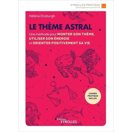 Le Thème Astral - Une Méthode Pour Monter Son Thème, Utiliser Son Énergie Et Orienter Positivement Sa Vie