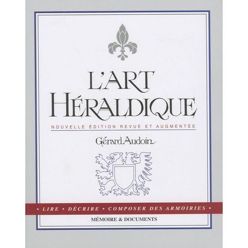 L'art Héraldique - Lire, Décrire, Composer Des Armoiries