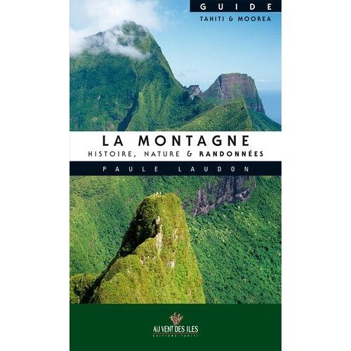 La Montagne : Histoire, Nature & Randonnées - Guide Tahiti & Moorea