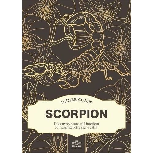 Scorpion - Découvrez Votre Ciel Intérieur Et Incarnez Votre Signe Astral