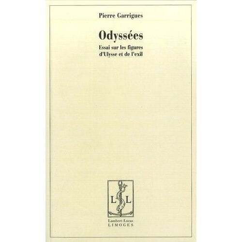 Odyssées - Essai Sur Les Figures D'ulysse Et De L'exil