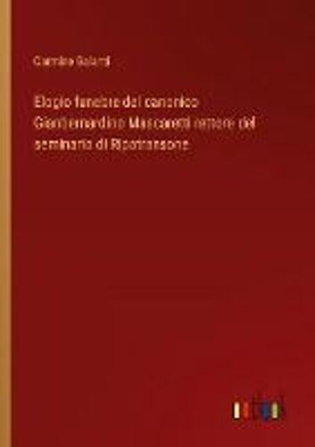Elogio Funebre Del Canonico Gianbernardino Mascaretti Rettore Del Seminario Di Ripatransone