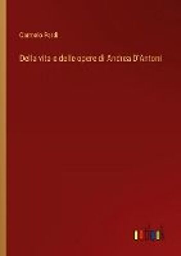Della Vita E Delle Opere Di Andrea D'antoni