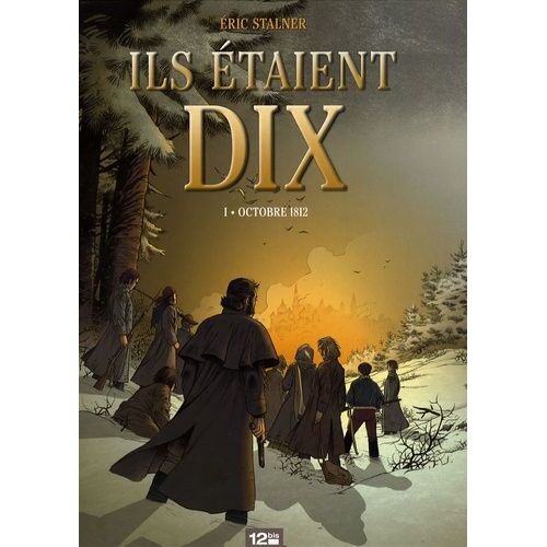 Ils Étaient Dix Tome 1 - Octobre 1812