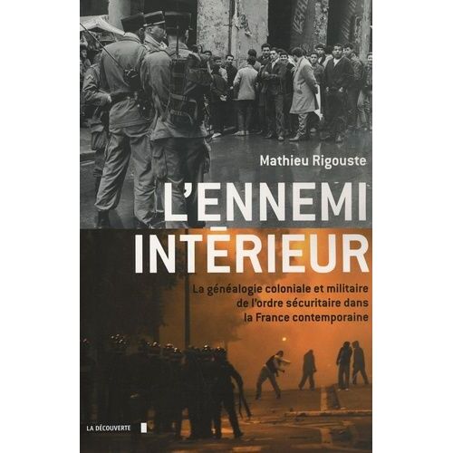 L'ennemi Intérieur - La Généalogie Coloniale Et Militaire De L'ordre Sécuritaire Dans La France Contemporaine