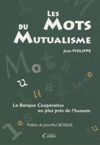 Les Mots Du Mutualisme - La Banque Coopérative Au Plus Près De L'humain