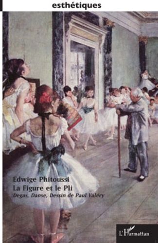 La Figure Et Le Pli - Degas, Danse, Dessin De Paul Valéry