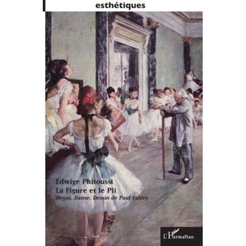 La Figure Et Le Pli - Degas, Danse, Dessin De Paul Valéry