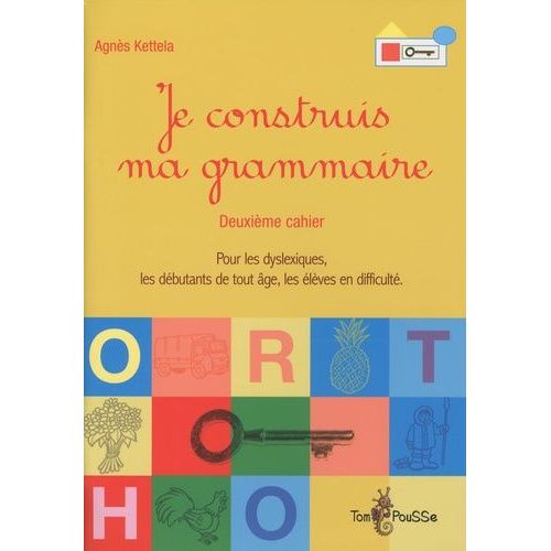 Je Construis Ma Grammaire - Deuxième Cahier, Pour Les Dyslexiques, Les Débutants De Tout Âge, Les Élèves En Difficulté