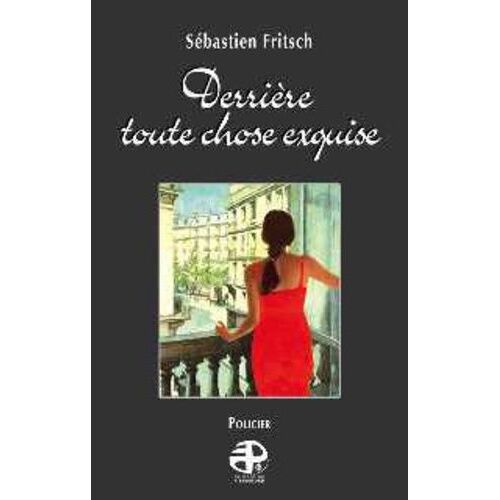 Derrière Toute Chose Exquise
