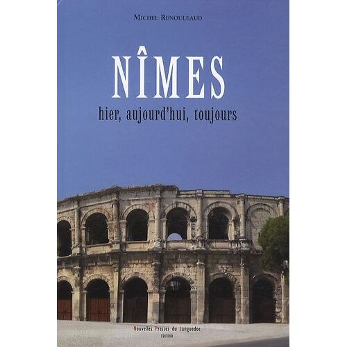 Nîmes Hier, Aujourd'hui, Toujours