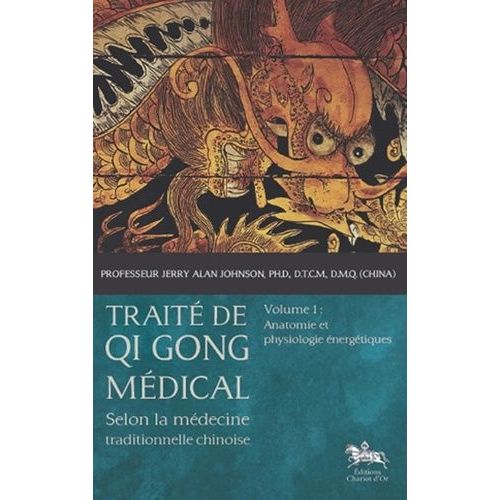 Traité De Qi Gong Médical Selon La Médecine Traditionnelle Chinoise - Volume 1, Anatomie Et Physiologie Énergétiques