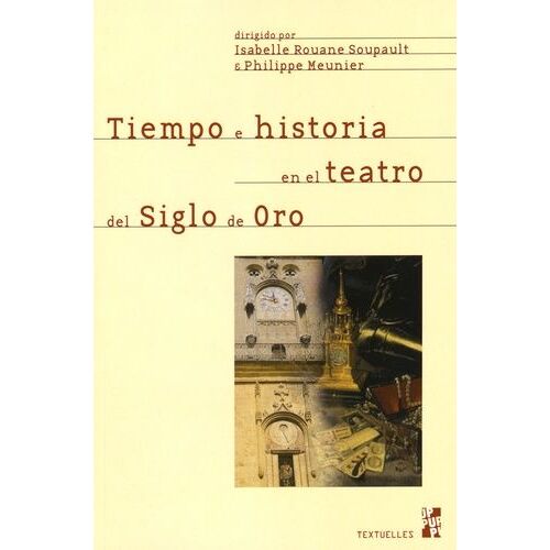 Tiempo E Historia En El Teatro Del Siglo De Oro