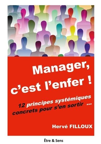 Manager, C'est L'enfer ! - 12 Principes Systémiques Pour S'en Sortir