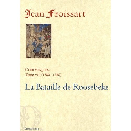 Chroniques - Tome 8, La Bataille De Roosebeke (1382-1385)