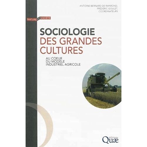 Sociologie Des Grandes Cultures - Au Coeur Du Modèle Industriel Agricole