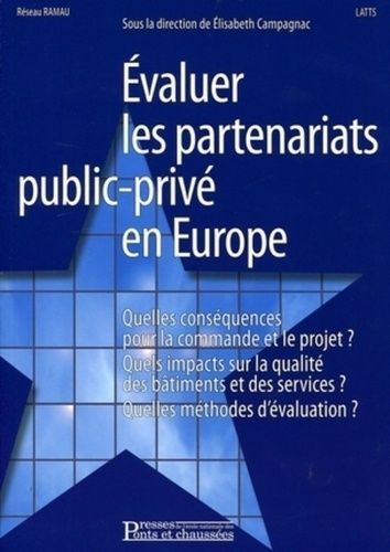 Evaluer Les Partenariats Public-Privé En Europe - Quelles Conséquences Sur La Commande Et Le Projet ? Quels Impacts Sur La Qualité Des Bâtiments Et Des Services ? Quelles Méthodes...