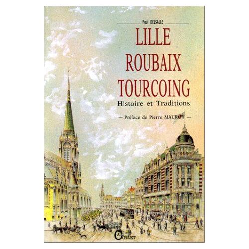 Lille-Roubaix-Tourcoing: La Communauté Urbaine Et Ses Environs: Terroir, Histoire, Patrimoine, Traditions