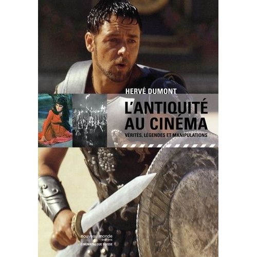 L'antiquité Au Cinéma - Vérités, Légendes Et Manipulations