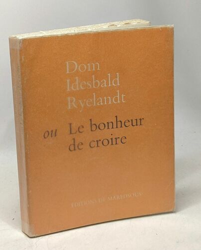 Dom Idesbald Ryelandt Ou Le Bonheur De Croire