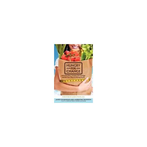 Hungry For Change: Ditch The Diets, Conquer The Cravings, And Eat Your Way To Lifelong Health