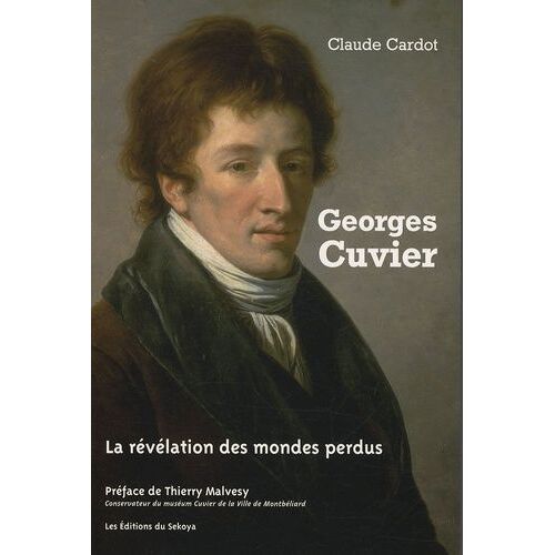 Georges Cuvier - La Révélation Des Mondes Perdus