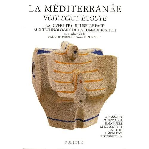 La Méditerranée Voit, Écrit, Écoute - La Diversité Culturelle Face Aux Technologies De La Communication