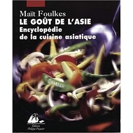 Le Goût De L'asie ; Encyclopédie De La Cuisine Asiatique