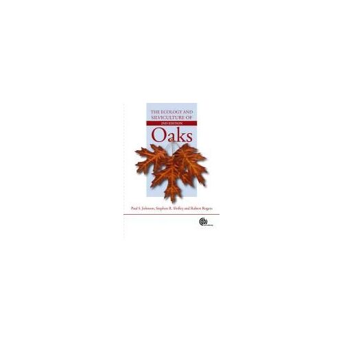 The Ecology And Silviculture Of Oaks