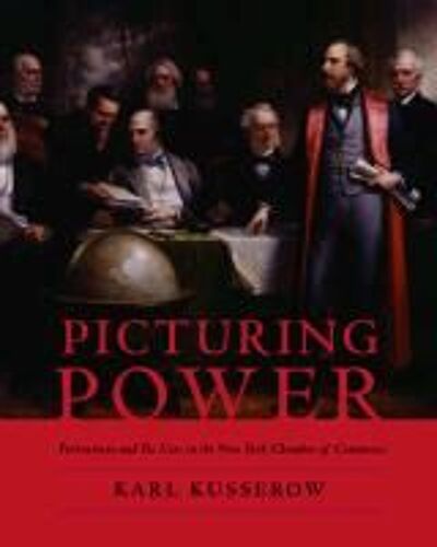 Picturing Power: Portraiture And Its Uses In The New York Chamber Of Commerce