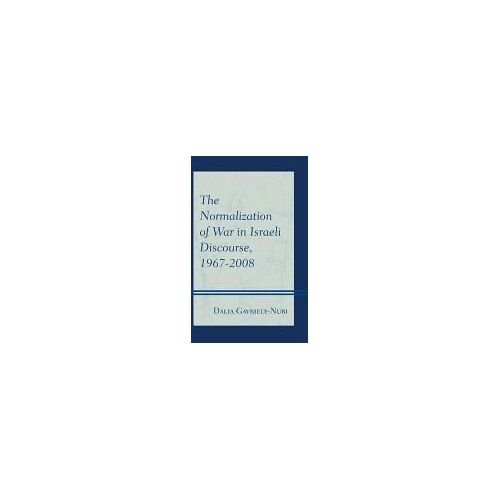 Normalization Of War In Israeli Discourse, 1967-2008