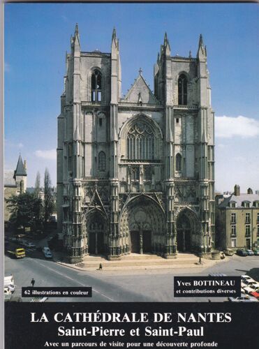 La Cathédrale De Nantes Saint-Pierre Et Saint-Paul - Histoire, Description, Parcours De Visite