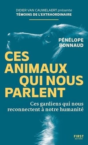 Ces Animaux Qui Nous Parlent - Ces Gardiens Qui Nous Reconectent À Notre Humanité