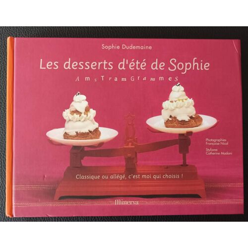 Les Desserts D'été De Sophie (Dudemaine) Ams Tram Grammes ! Classique Où Allégé, C'est Moi Qui Choisis ! 9782830709049 - Cuisine / Desserts/ Pâtisseries - Boutique Axonalix