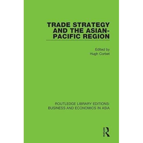 Trade Strategy And The Asian-Pacific Region (Routledge Library Editions: Business And Economics In Asia)