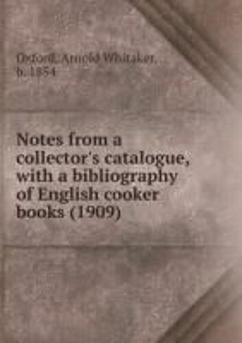 Notes From A Collector's Catalogue, With A Bibliography Of English Cooker Books (1909)