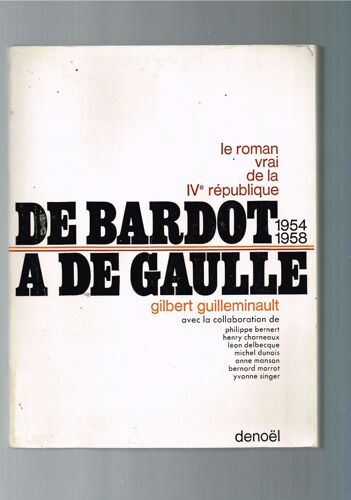Le Roman Vrai De La Ivè République. De Bardot À De Gaulle (1954 - 1958)
