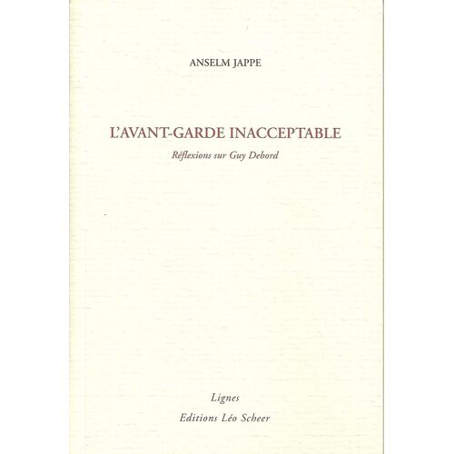 L'avant-Garde Inacceptable - Réflexions Sur Guy Debord