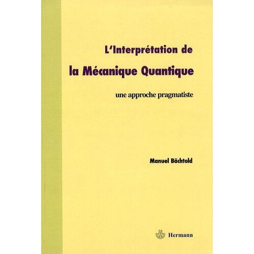 L'interprétation De La Mécanique Quantique - Une Approche Pragmatiste