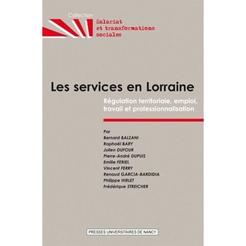 Les Services En Lorraine - Régulation Territoriale, Emploi, Travail Et Professionnalisation