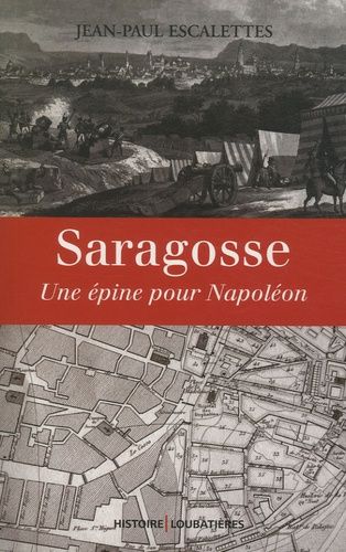 Saragosse - Une Épine Pour Napoléon