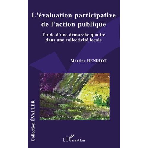 L'évaluation Participative De L'action Publique - Etude D'une Démarche Qualité Dans Une Collectivité Locale