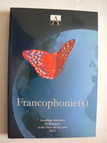 Francophonie(S). Académie Littéraire De Bretagne Et Des Pays De La Loire. 2012