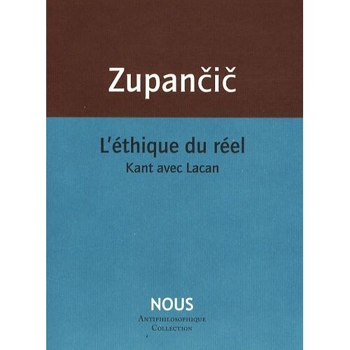 L'éthique Du Réel - Kant Avec Lacan