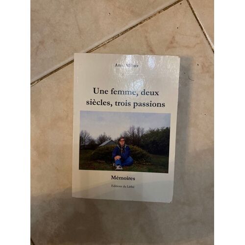 Une Femme - Deux Siecles - Trois Passions / Memoires