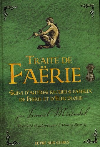Traité De Faërie - Suivi D'autres Recueils Fameux De Féerie Et D'elficologie