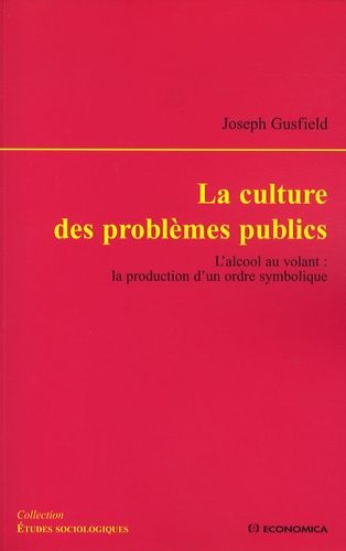 La Culture Des Problèmes Publics - L'alcool Au Volant : La Production D'un Ordre Symbolique