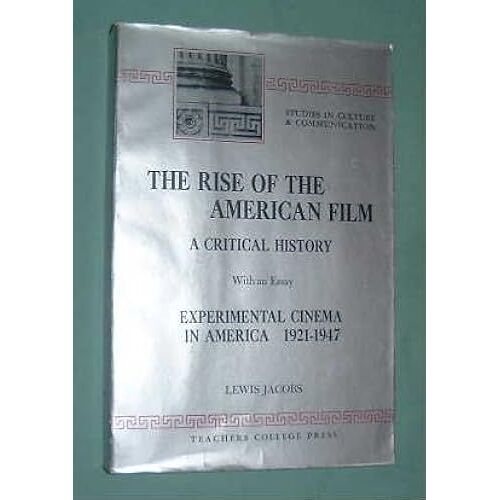 The Rise Of The American Film: A Critical History With An Essay : Experimental Cinema In America, 1921-1947