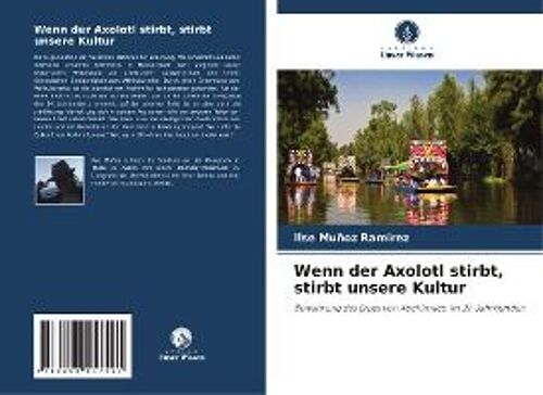 Wenn Der Axolotl Stirbt, Stirbt Unsere Kultur