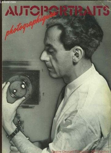 Autoportraits Photographiques - 1898-1981..., - Exposition, Paris, Musée National D'art Moderne, 8 Juillet-14 Septembre 1981